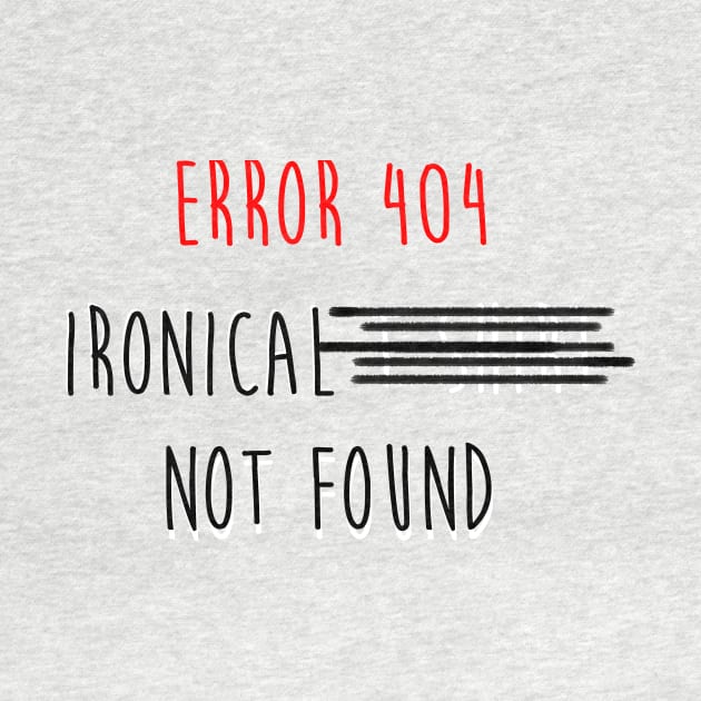 error 404 ironical t shirt not found by Truenid